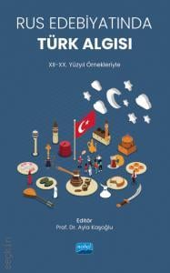Rus Edebiyatında Türk Algısı (XII – XX. Yüzyıl Örnekleriyle) Prof. Dr. Ayla Kaşoğlu  - Kitap