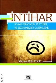 İntihar Sosyo–Psikolojik, Kültürel ve Ekonomik Bir Çözümleme Mehmet Ruhi Köse  - Kitap