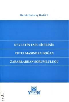 Devletin Tapu Sicilinin Tutulmasından Doğan Zararlardan Sorumluluğu Burak Baturay Bağcı