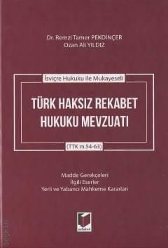 İsviçre Hukuku ile Mukayeseli Türk Haksız Rekabet Hukuku Mevzuatı (TTK m.54–63) Dr. Remzi Tamer Pekdinçer, Ozan Ali Yıldız  - Kitap