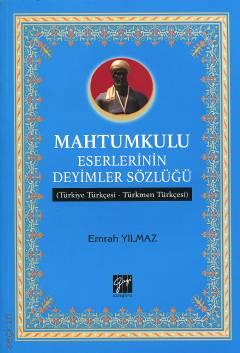 Mahtumkulu Eserlerinin Deyimler Sözlüğü Türkiye Türkçesi–Türkmen Türkçesi Emrah Yılmaz  - Kitap