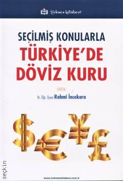 Seçilmiş Konularla Türkiye'de Döviz Kuru Dr. Öğr. Üyesi Rahmi İncekara  - Kitap
