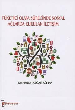 Tüketici Olma Sürecinde Sosyal Ağlarda Kurulan İletişim Dr. Hatice Doğan Südaş  - Kitap