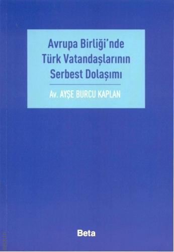 Avrupa Birliği'nde Türk Vatandaşlarının Serbest Dolaşımı Ayşe Burcu Kaplan  - Kitap