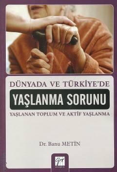 Dünyada ve Türkiye'de Yaşlanma Sorunu Dr. Banu Metin  - Kitap