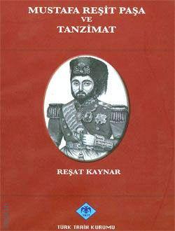 Mustafa Reşid Paşa ve Tanzimat Reşat Kaynar  - Kitap