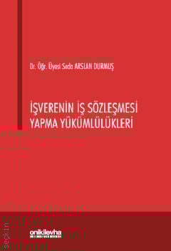 İşverenin İş Sözleşmesi Yapma Yükümlülükleri Dr. Öğr. Üyesi Seda Arslan Durmuş  - Kitap