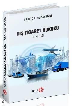 Dış Ticaret Hukuku El Kitabı Prof. Dr. Nuray Ekşi  - Kitap