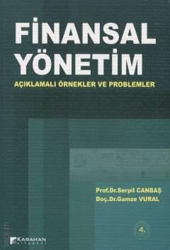 Finansal Yönetim Açıklamalı Örnekler ve Problemler Yrd. Doç. Dr. Gamze Vural, Prof. Dr. Serpil Canbaş  - Kitap