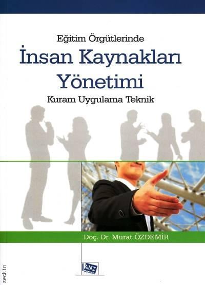 Eğitim Örgütlerinde İnsan Kaynakları Yönetimi Kuram Uygulama Teknik Doç. Dr. Murat Özdemir  - Kitap