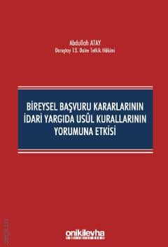 Bireysel Başvuru Kararlarının İdari Yargıda Usul Kurallarının Yorumuna Etkisi Abdullah Atay