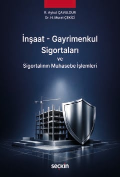 İnşaat – Gayrimenkul Sigortaları ve
Sigortalının Muhasebe İşlemleri
