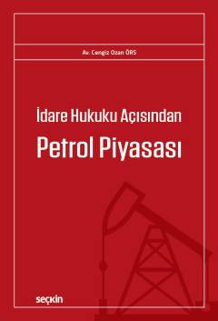 İdare Hukuku Açısından Petrol Piyasası Ozan Örs  - Kitap