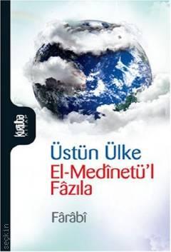 Üstün Ülke : El–Medinetü'l Fazıla Ebu Nasr Farabi  - Kitap