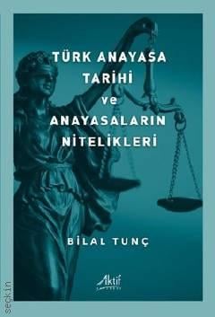 Türk Anayasa Tarihi ve Anayasaların Nitelikleri Bilal Tunç