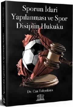 Sporun İdari Yapılanması ve Spor Disiplin Hukuku Dr. Can Yalçınkaya  - Kitap