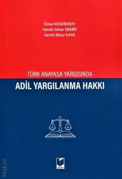 Türk Anayasa Yargısında Adil Yargılanma Hakkı Ömer Keskinsoy, Hande Seher Demir, Semih Batur Kaya  - Kitap