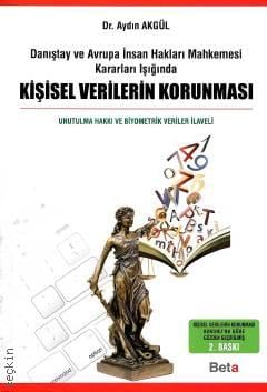 Danıştay ve Avrupa İnsan Hakları Mahkemesi Kararları Işığında Kişisel Verilerin Korunması Unutulma Hakkı ve Biyometrik Veriler İlaveli Dr. Aydın Akgül  - Kitap