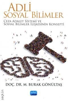 Adli Sosyal Bilimler Ceza Adalet Sistemi ve Sosyal Bilimler İlişkisinin Konsepti Doç. Dr. M. Burak Gönültaş  - Kitap