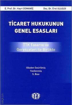 Ticaret Hukukunun Genel Esasları TTK Tasarısı ve Gerekçeleri ile Birlikte Prof. Dr. Hayri Domaniç, Doç. Dr. Erol Ulusoy  - Kitap