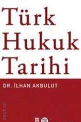 Türk Hukuk Tarihi Dr. İlhan Akbulut  - Kitap