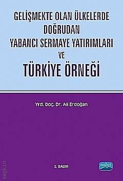 Gelişmekte Olan Ülkelerde Doğrudan Yabancı Sermaye Yatırımları ve Türkiye Örneği Yrd. Doç. Dr. Ali Erdoğan  - Kitap