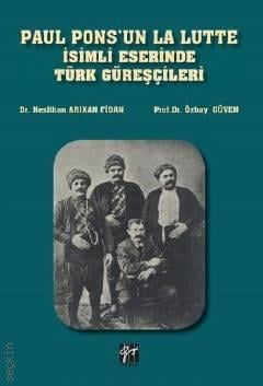 Paul Pons'un La Lutte İsimli Eserinde Türk Güreşçileri Prof. Dr. Özbay Güven, Dr. Neslihan Arıkan Fidan  - Kitap