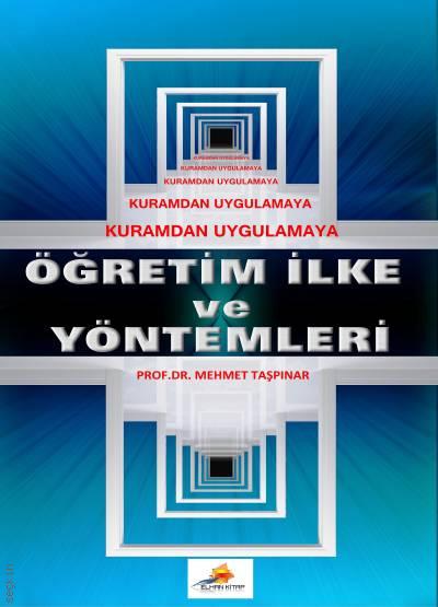 Kuramdan Uygulamaya Öğretim İlke ve Yöntemleri Prof. Dr. Mehmet Taşpınar  - Kitap