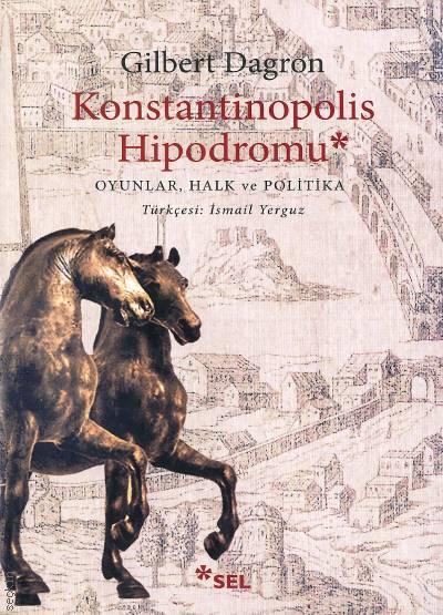 Konstantinopolis Hipodromu Oyunlar, Halk ve Politika Gilbert Dagron  - Kitap