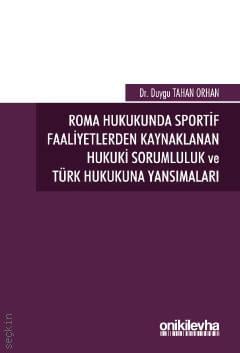 Roma Hukukunda Sportif Faaliyetlerden Kaynaklanan Hukuki Sorumluluk ve Türk Hukukuna Yansımaları Duygu Tahan Orhan