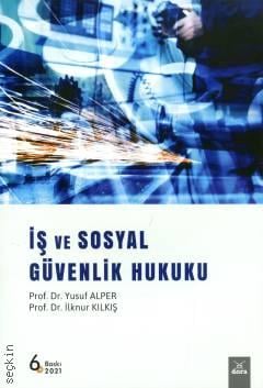 İş ve Sosyal Güvenlik Hukuku Prof. Dr. Yusuf Alper, Prof. Dr. İlknur Kılkış  - Kitap