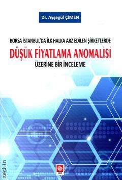 Borsa İstanbul'da İlk Halka Arz Edilen Şirketlerde Düşük Fiyatlama Anomalisi Üzerine Bir İnceleme Dr. Ayşegül Çimen  - Kitap