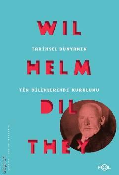 Tarihsel Dünyanın Tin Bilimlerinde Kurulumu Wilhelm Dilthey  - Kitap