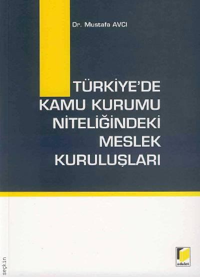 Türkiye'de Kamu Kurumu Niteliğindeki Meslek Kuruluşları Dr. Mustafa Avcı  - Kitap