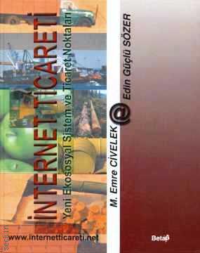 Internet Ticareti (Yeni Ekososyal Sistem ve Ticaret Noktaları) Mustafa Emre Civelek, Edin Güçlü Sözer  - Kitap