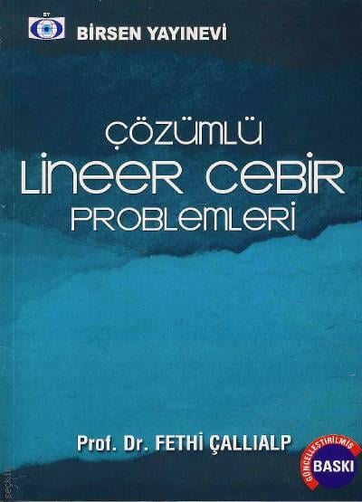 Çözümlü Lineer Cebir Problemleri Prof. Dr. Fethi Çallıalp  - Kitap