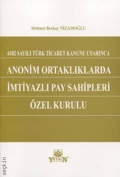 6102 Sayılı Türk Ticaret Kanunu Uyarınca Anonim Ortaklıklarda İmtiyazlı Pay Sahipleri Özel Kurulu Mehmet Berkay Nizamoğlu  - Kitap