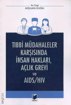 Tıbbi Müdahaleler Karşısında İnsan Hakları, Açlık Grevi ve AIDS–HIV Ezgi Kızılkaya Doğru  - Kitap