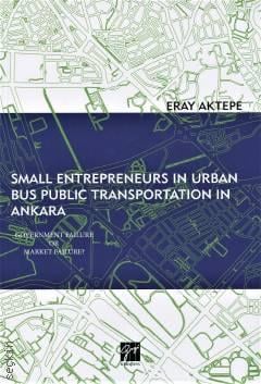 Small Entrepreneurs in Urban Bus Public Transportation in Ankara Eray Aktepe