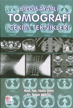Bilgisayarlı Tomografi Çekim Teknikleri Dr. Tolga Aksöz, Halis Dan  - Kitap