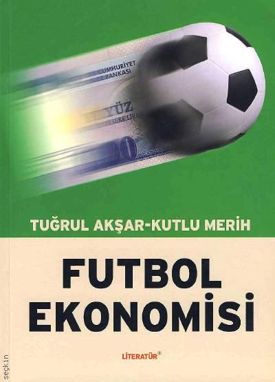 Futbol Ekonomisi Tuğrul Akşar, Kutlu Merih  - Kitap