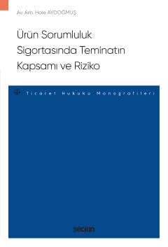 Ürün Sorumluluk Sigortasında Teminatın Kapsamı ve Riziko – Ticaret Hukuku Monografileri – Hale Aydoğmuş  - Kitap