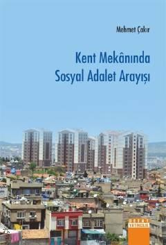 Kent Mekanında Sosyal Adalet Arayışı Mehmet Çakır  - Kitap