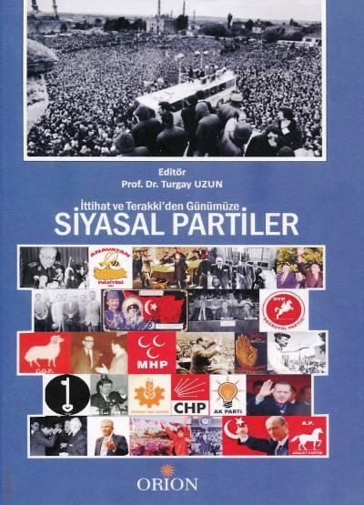 İttihat ve Terraki'den Günümüze  Siyasal Partiler Prof. Dr. Turgay Uzun  - Kitap