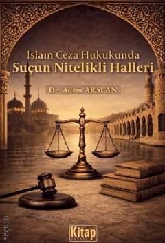 İslam Ceza Hukukunda Suçun Nitelikli Halleri Dr. Adem Arslan  - Kitap