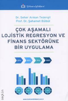 Çok Aşamalı Lojistik Regresyon ve Finans Sektörüne Bir Uygulama Dr. Seher Arıkan Tezergil, Prof. Dr. Şahamet Bülbül  - Kitap