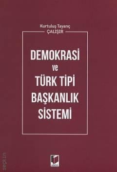 Demokrasi ve Türk Tipi Başkanlık Sistemi Kurtuluş Tayanç Çalışır  - Kitap