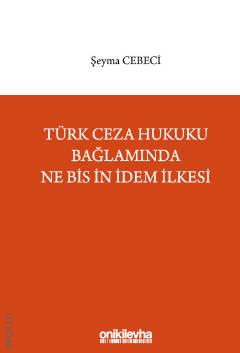 Türk Ceza Hukuku Bağlamında Ne Bis İn İdem İlkesi Şeyma Cebeci Bingöl  - Kitap