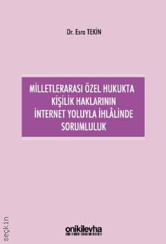 Milletlerarası Özel Hukukta Kişilik Haklarının İnternet Yoluyla İhlalinde Sorumluluk Esra Tekin