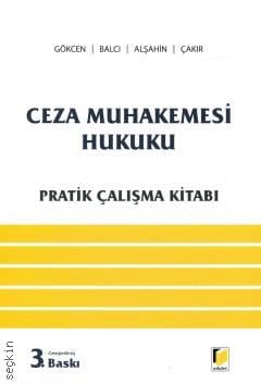 Ceza Muhakemesi Hukuku Pratik Çalışma Kitabı Ahmet Gökcen, Murat Balcı, M. Emin Alşahin